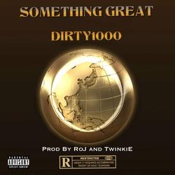 Something Great (feat. Dirty1000)