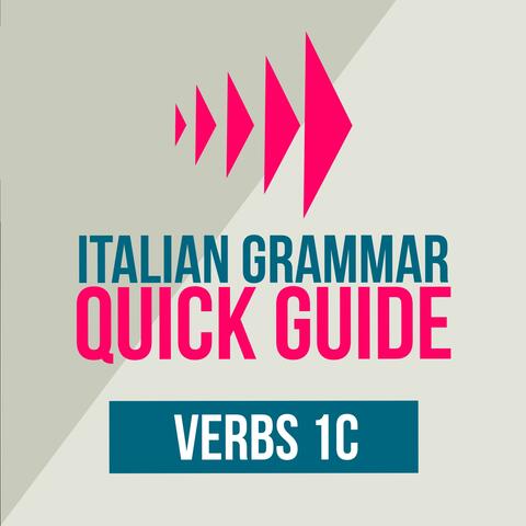Italian Grammar Quick Guide: Verbs 1C