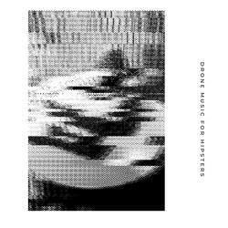 drone music for hipsters
