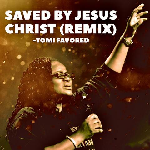 Saved By Jesus Christ (Remix )