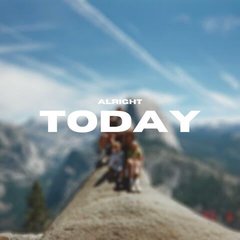 Alright Today