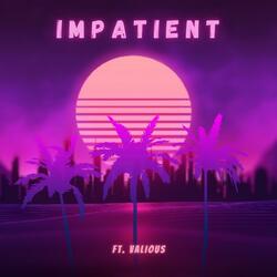 Impatient (feat. Valious)