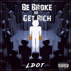 Be Broke Or Get Rich