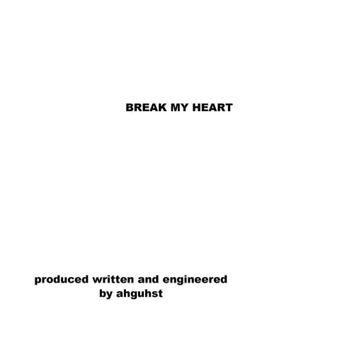 BREAK MY HEART