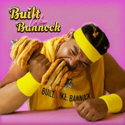 BUILT. LIKE. BANNOCK.