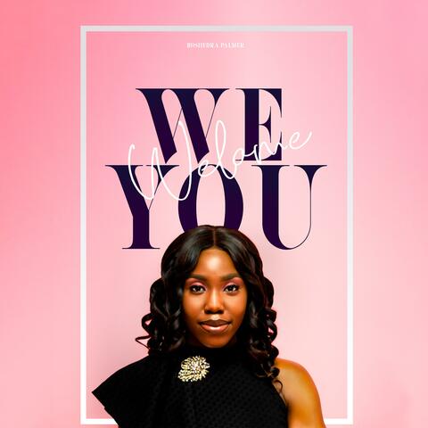 We Welcome You