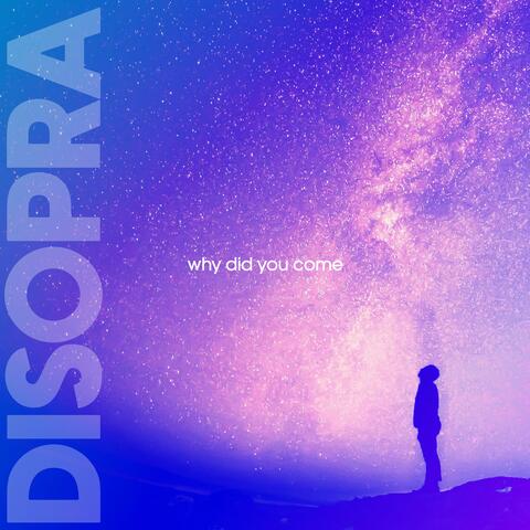 Why did you come