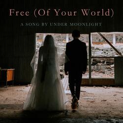 Free (Of Your World)