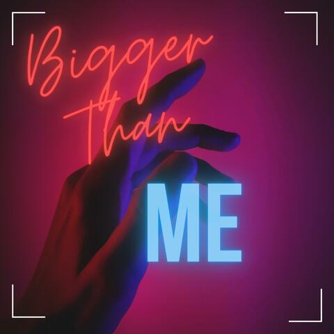 Bigger Than Me