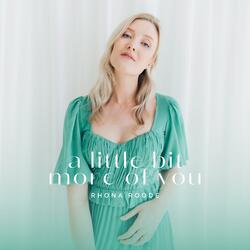 A Little Bit More Of You