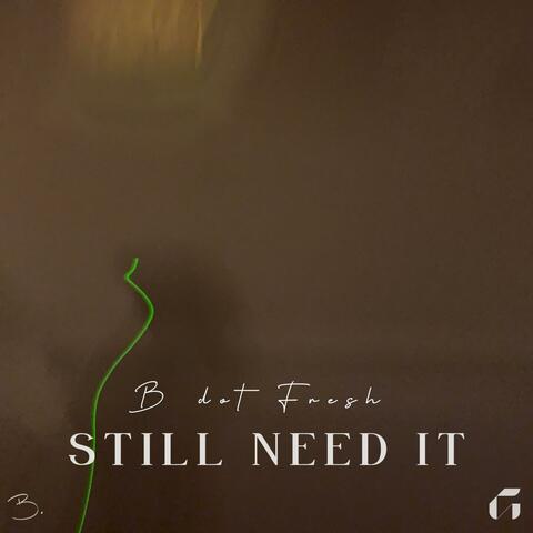 Still Need It