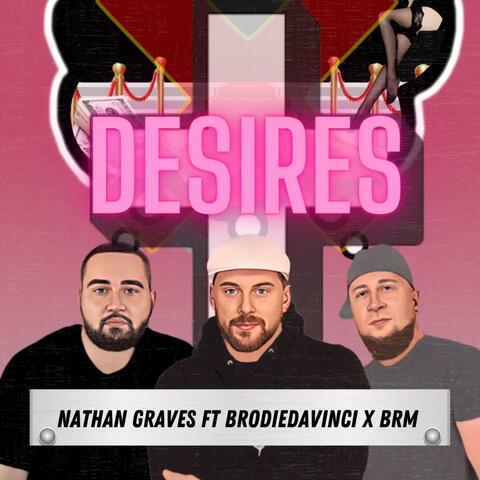 Desires (feat. BrodieDaVinci & BRM)