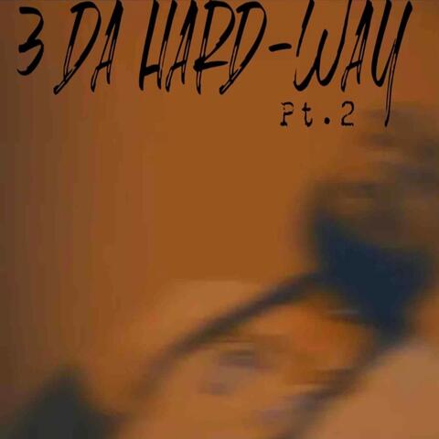 3 DA HARD-WAY Pt. 2