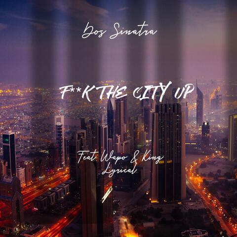 F//k The City Up (feat. Magnus AP & The King Lyrical)
