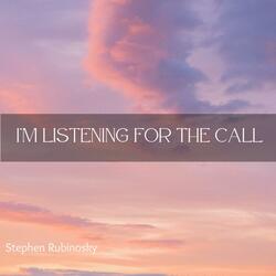 I'm Listening For The Call