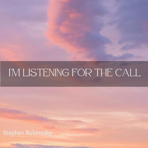 I'm Listening For The Call
