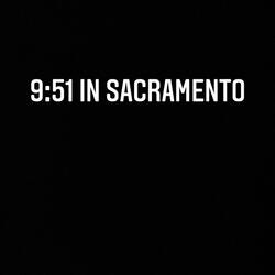 9:51 in Sacramento