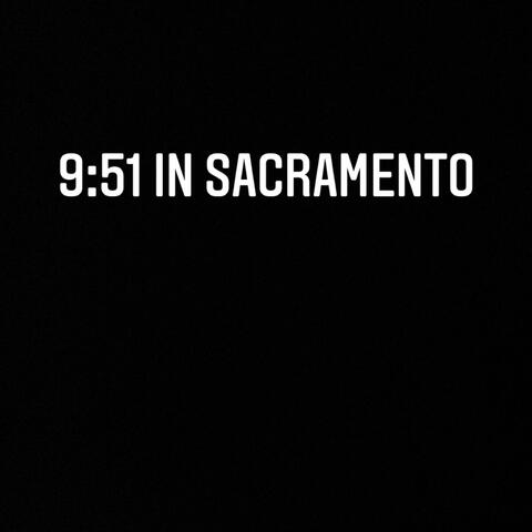 9:51 in Sacramento