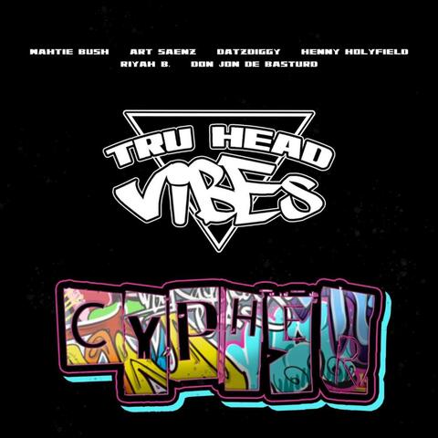 TRU HEAD VIBES CYPHER 1 (feat. ART SAENZ, DATZDIGGY, DON JON DE BASTARD, RIYAH B., MAHTIE BUSH & HENNY HOLYFIELD)