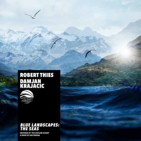 Blue Landscapes: The Seas (Inspired by ‘The Outlaw Ocean’ a book by Ian Urbina)