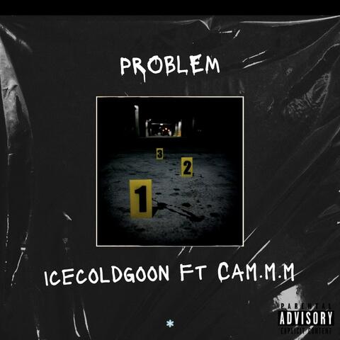 Problem (feat. Icecoldgoon & Cam.m.m)