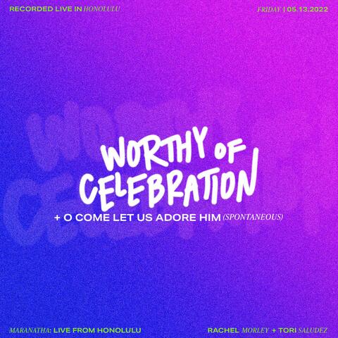 Worthy of Celebration / O Come Let Us Adore Him (Spontaneous)