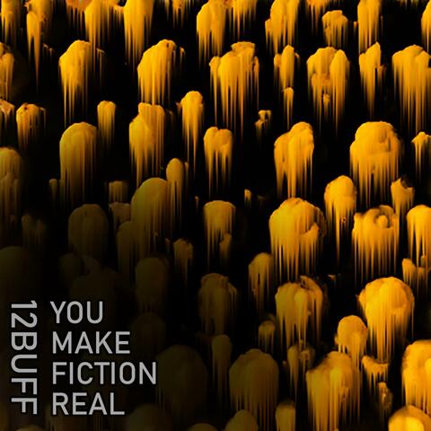 You Make Fiction Real