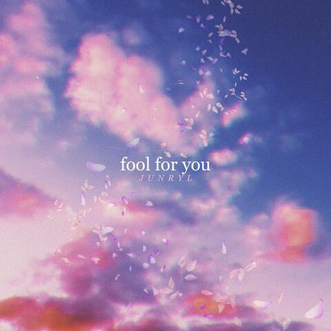 fool for you