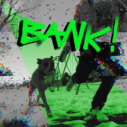 BANK!