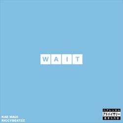Wait (feat. KAE Maui)