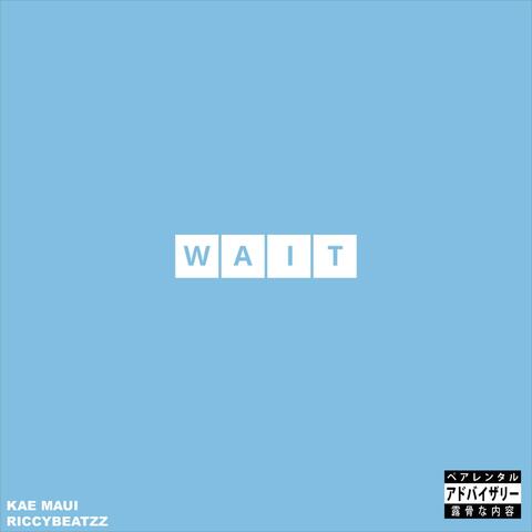 Wait (feat. KAE Maui)