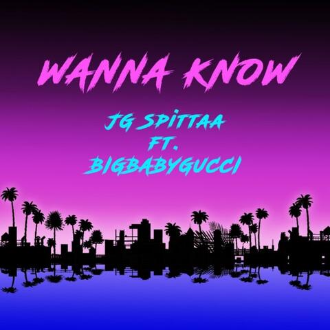 Wanna Know (feat. BIGBABYGUCCI)