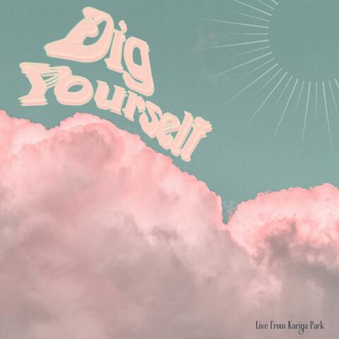 Dig Yourself (Live From Kariya Park)