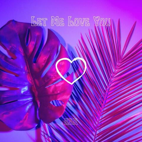 Let Me Love You