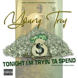 Tonight I'm trying Ta spend
