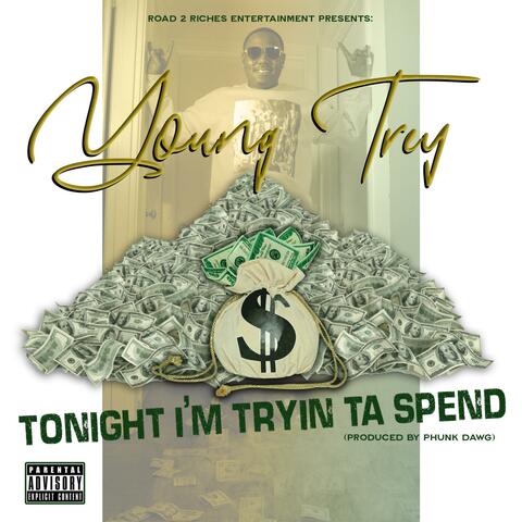 Tonight I'm trying Ta spend