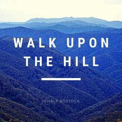 Walk Upon The Hill