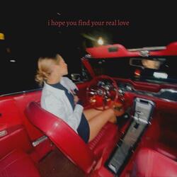 i hope you find your real love