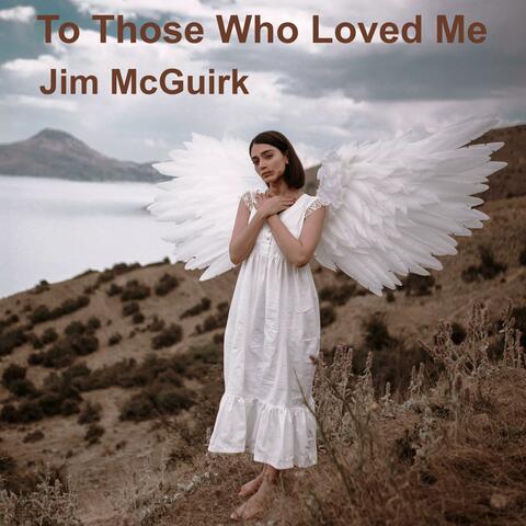 To Those Who Loved Me