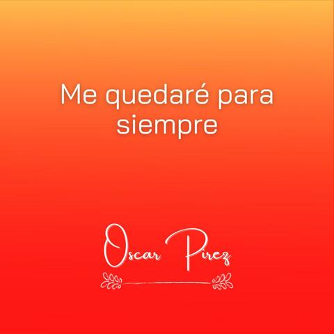 ME QUEDARÉ PARA SIEMPRE