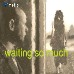 Waiting So Much