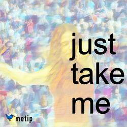 Just Take Me