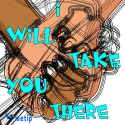 I Will Take You There