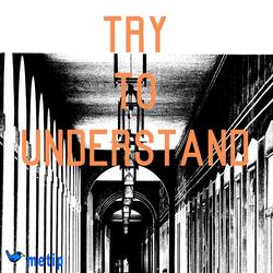 Try to Understand