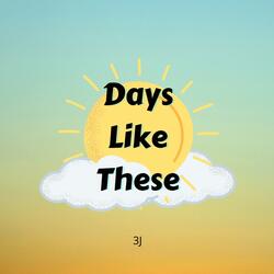 Days Like These