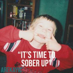It's Time To Sober Up