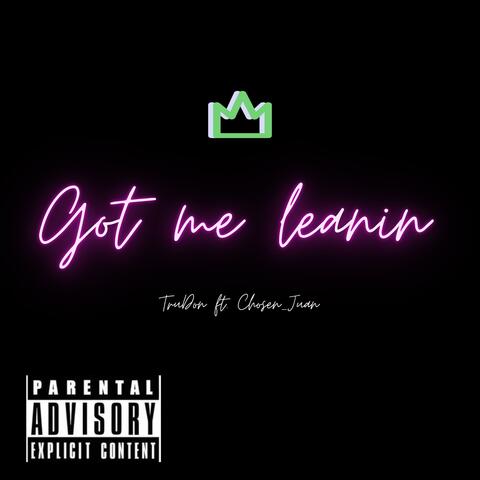 Got me leanin (feat. Chosen_Juan)
