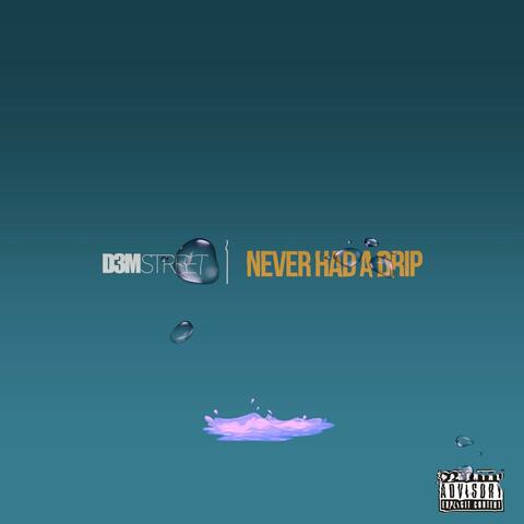 Never Had a Drip
