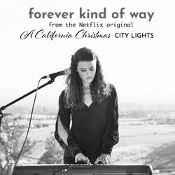 Forever Kind of Way (From the Netflix Original "A California Christmas: City Lights")