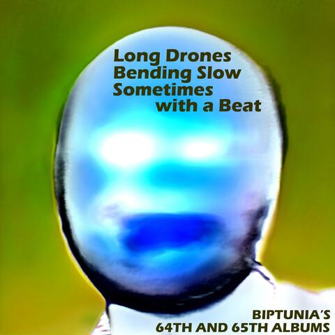 Long Drones Bending Slow Sometimes with a Beat